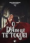 O Dia Em Que Te Toquei (Deusas de Londres Livro 2)