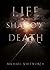 Life in the Shadow of Death by Michael Whitworth