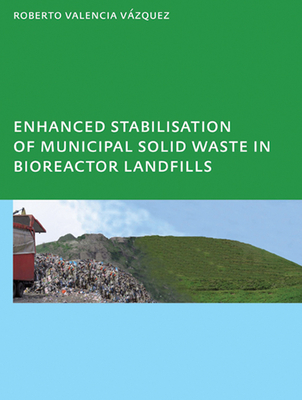Enhanced Stabilisation of Municipal Solid Waste in Bioreactor Landfills: Unesco-Ihe PhD Thesis