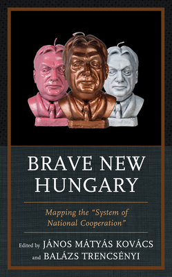 Brave New Hungary: Mapping the "system of National Cooperation" (Kindle Edition)