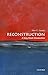 Reconstruction: A Very Short Introduction (Very Short Introductions)