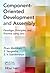 Component- Oriented Development and Assembly: Paradigm, Principles, and Practice Using Java (Infosys Press)