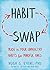 Habit Swap: Trade In Your Unhealthy Habits for Mindful Ones
