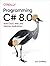 Programming C# 8.0: Build Cloud, Web, and Desktop Applications