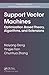Support Vector Machines: Optimization Based Theory, Algorithms, and Extensions: Optimization Based Theory, Algorithms, and Extensions