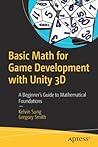 Basic Math for Game Development with Unity 3D: A Beginner's Guide to Mathematical Foundations