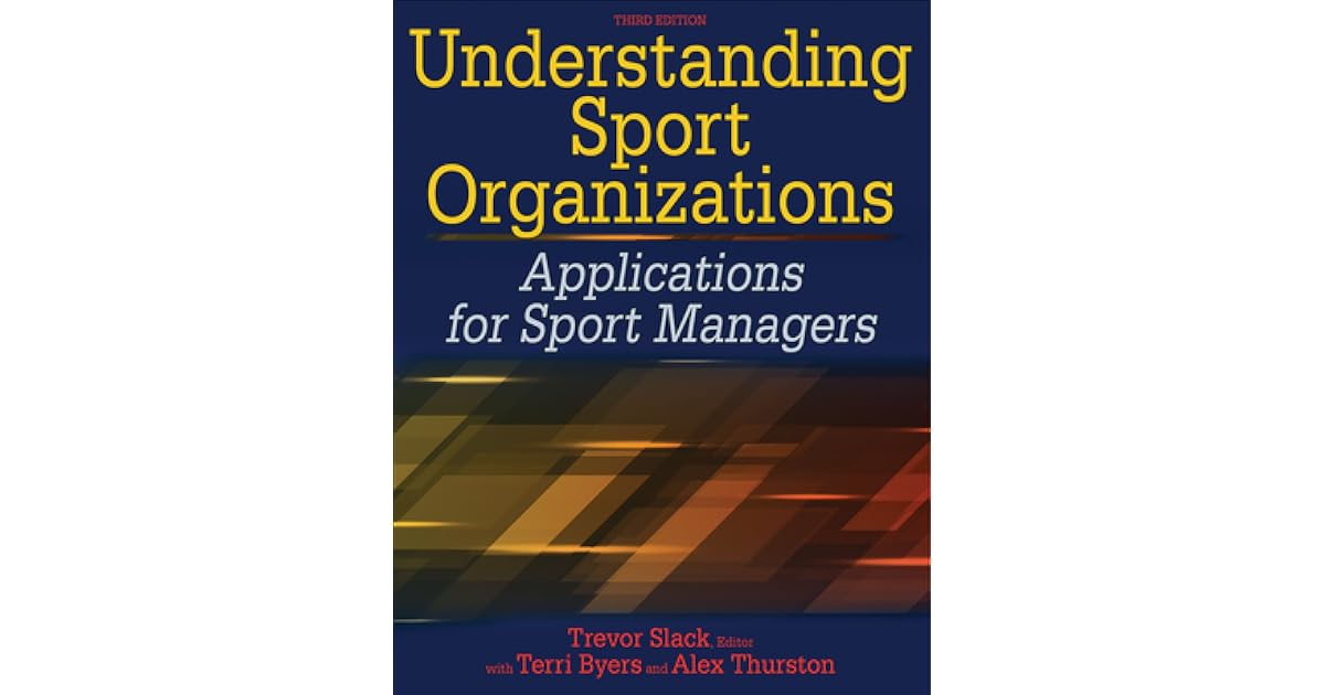 Understanding Sport Organizations Applications for Sport Managers by