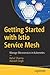 Getting Started with Istio Service Mesh: Manage Microservices in Kubernetes