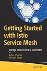 Getting Started with Istio Service Mesh: Manage Microservices in Kubernetes Getting Started with Istio Service Mesh: Manage Microservices in Kubernetes