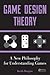 Game Design Theory: A New Philosophy for Understanding Games