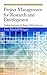 Project Management for Research and Development: Guiding Innovation for Positive R&d Outcomes