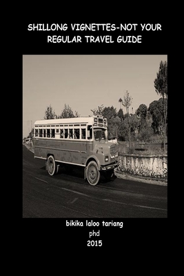 Shillong Vignettes : Not Your Regular Travel Guide
