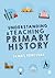 Understanding and Teaching Primary History