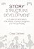 Story Structure and Development: A Guide for Animators, Vfx Artists, Game Designers, and Virtual Reality