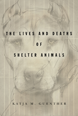 The Lives and Deaths of Shelter Animals (Paperback)