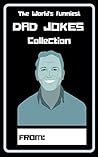 Dad Jokes Collection: The World's Funniest Dad Jokes Collection Dad Jokes Collection: The World's Funniest Dad Jokes Collection