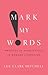 Mark My Words by Lee Clark Mitchell