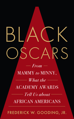 Black Oscars: From Mammy to Minny, What the Academy Awards Tell Us about African Americans (Hardcover)