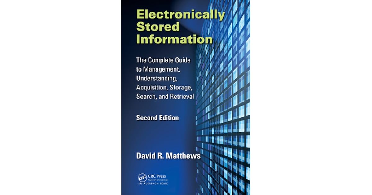 Electronically Stored Information The Complete Guide to Management