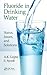 Fluoride in Drinking Water: Status, Issues, and Solutions