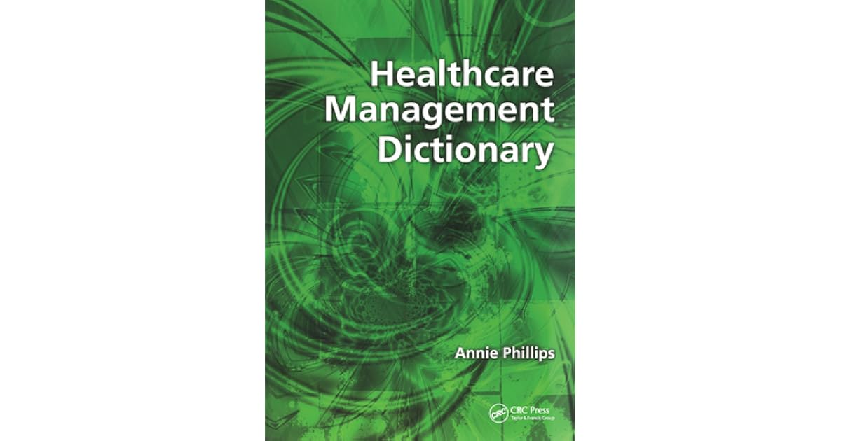 Healthcare Management Dictionary by Annie Phillips