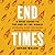 End Times: A Brief Guide to the End of the World