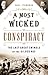A Most Wicked Conspiracy: T...