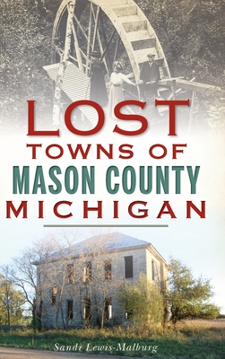 Lost Towns of Mason County, Michigan (Hardcover)