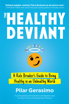 The Healthy Deviant: A Rule Breaker's Guide to Being Healthy in an Unhealthy World (paperback)