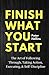 Finish What You Start: The Art of Following Through, Taking Action, Executing, & Self-Discipline