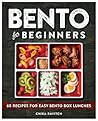 Bento for Beginners: 60 Recipes for Easy Bento Box Lunches