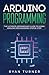 Arduino Programming: The Ultimate Intermediate Guide to Learn Arduino Programming Step by Step