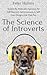 The Science of Introverts: Explore the Personality Spectrum for Self-Discovery, Self-Awareness, & Self-Care. Design a Life That Fits.