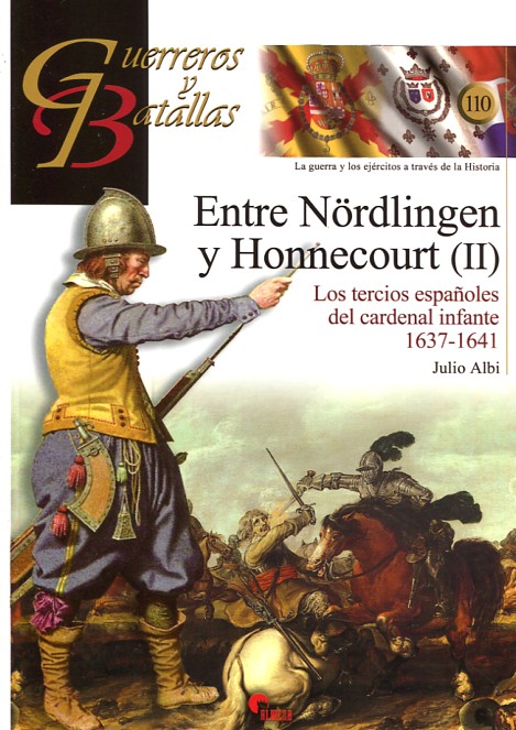 Entre Nördlingel y Honnencour (II). Los tercios españoles del cardenal infante 1637 - 1641 (Guerreros y Batallas, #110)