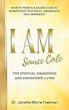 I AM Source Code: What if there is a SACRED CODE for Manifesting True Peace, Abundance and Happiness?