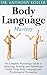 Body Language Mastery: The Complete Psychology Guide to Analyzing, Reading, and Influencing People Using Body Language and Psychological Persuasion