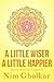 A LITTLE WISER, A LITTLE HAPPIER by Nim Gholkar