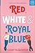 Red, White & Royal Blue