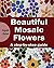 Beautiful Mosaic Flowers: A...