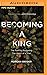 Becoming a King: The Path to Restoring the Heart of a Man