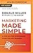 Marketing Made Simple: A Step-by-Step StoryBrand Guide for Any Business