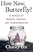 How Now, Butterfly? by Charity Lee
