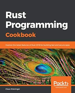 Rust Programming Cookbook: Explore the latest features of Rust 2018 for building fast and secure apps