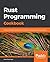 Rust Programming Cookbook: Explore the latest features of Rust 2018 for building fast and secure apps