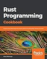 Rust Programming Cookbook: Explore the latest features of Rust 2018 for building fast and secure apps