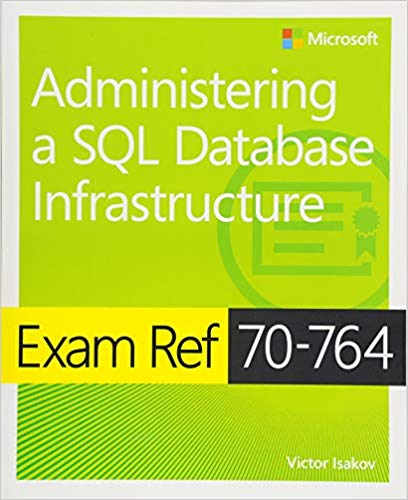Exam Ref 70-764 Administering a SQL Database Infrastructure