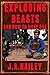 Exploding Beasts, and How to Make Them by J.A. Hailey Exploding Beasts, and How to Make Them by J.A. Hailey