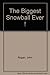 The Biggest Snowball Ever ! by John Rogan