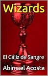 Wizards: El Cáliz de Sangre (Spanish Edition)