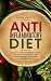ANTI INFLAMMATORY DIET: Learn How to Eliminate Inflammation Naturally, Lose Weight, Heal the Immune System, Prevent Degenerative Disease With Anti-Inflammatory Diet